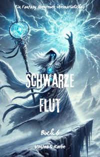 Schwarze Flut:Ein Fantasy Abenteuer Übernatürliches(Buch 6) - Uantes.S Karbe - E-Book