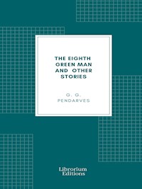 The Eighth Green Man and Other Stories - G. G. Pendarves - E-Book