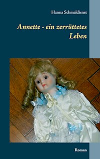 Annette - ein zerrüttetes Leben - Hanna Schmaldienst - E-Book