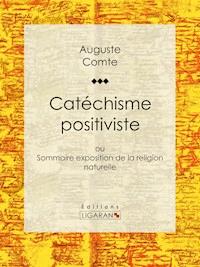 Catéchisme positiviste - Auguste Comte - E-Book