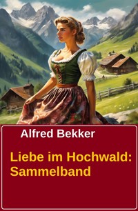Liebe im Hochwald: Sammelband - Alfred Bekker - E-Book