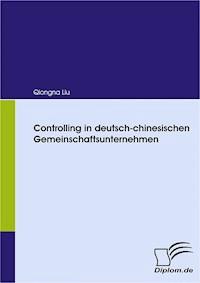 Controlling in deutsch-chinesischen Gemeinschaftsunternehmen - Qiongna Liu - E-Book