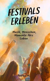 Festivals erleben: Musik, Menschen, Momente fürs Leben - Tobias Hopfmüller - E-Book