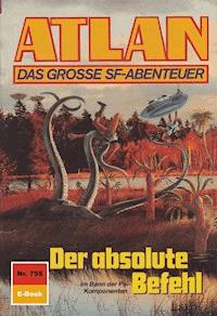 Atlan 755: Der absolute Befehl - H.G. Francis - E-Book