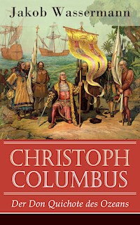 Christoph Columbus - Der Don Quichote des Ozeans - Jakob Wassermann - E-Book