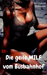 Die geile MILF vom Busbahnhof - Bernadette Binkowski - E-Book