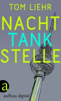 Nachttankstelle - Tom Liehr - E-Book