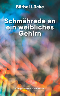 Schmährede an ein weibliches Gehirn - Bärbel Lücke - E-Book