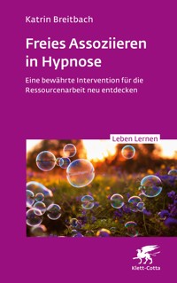 Freies Assoziieren in Hypnose (Leben Lernen, Bd. 353) - Katrin Breitbach - E-Book