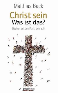 Christ sein – was ist das? - Matthias Beck - E-Book