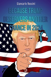 Because Trump deservers another chance in 2024 - Giancarlo Rossini - E-Book