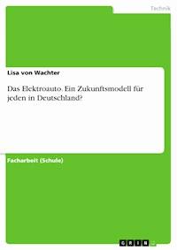 Das Elektroauto. Ein Zukunftsmodell für jeden in Deutschland? - Lisa von Wachter - E-Book