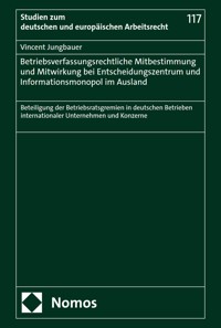 Betriebsverfassungsrechtliche Mitbestimmung und Mitwirkung bei Entscheidungszentrum und Informationsmonopol im Ausland - Vincent Jungbauer - E-Book