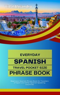 Everyday Spanish Travel Pocket Size Phrase Book - Vidal Alejandro - E-Book