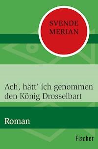Ach, hätt’ ich genommen den König Drosselbart - Svende Merian - E-Book