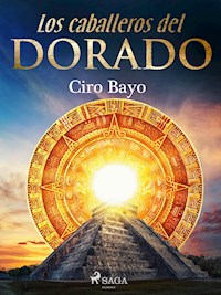 Los caballeros del Dorado - Ciro Bayo - E-Book