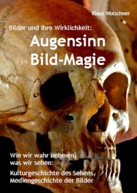Augensinn und Bild-Magie. Bilder und ihre Wirklichkeit - Klaus Wolschner - E-Book