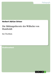 Die Bildungstheorie des Wilhelm von Humboldt - Herbert Adrian Ortner - E-Book