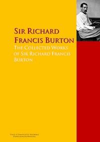 The Collected Works of Sir Richard Francis Burton - Sir Richard Francis Burton - E-Book