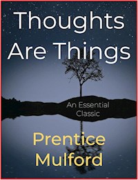 Thoughts Are Things - Prentice Mulford - E-Book