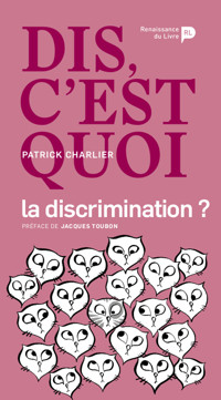 Dis, c’est quoi la discrimination ? - Patrick Charlier - E-Book