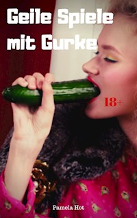 Geile Spiele mit Gurke - Pamela Hot - E-Book