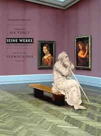 Leonardo da Vinci - Seine Werke - Ihre verborgene Seite - Merlino Menzel - E-Book