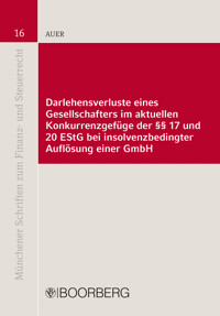 Darlehensverluste eines Gesellschafters im aktuellen Konkurrenzgefüge der §§ 17 und 20 EStG bei insolvenzbedingter Auflösung einer GmbH - Florian Auer - E-Book