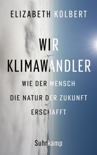 Wir Klimawandler - Elizabeth Kolbert - E-Book
