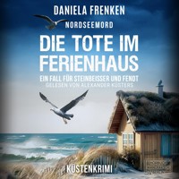 Nordseemord Die Tote im Ferienhaus - Steinbeisser und Fendt - Steinbeisser und Fendt ermitteln, Band 8 (ungekürzt) - Daniela Frenken - Hörbuch