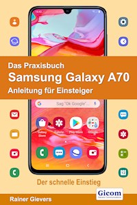Das Praxisbuch Samsung Galaxy A70 - Anleitung für Einsteiger - Rainer Gievers - E-Book