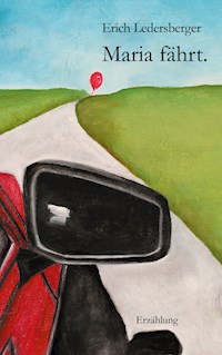 Maria fährt. - Erich Ledersberger - E-Book