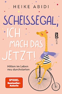 Scheißegal, ich mach das jetzt! - Heike Abidi - E-Book