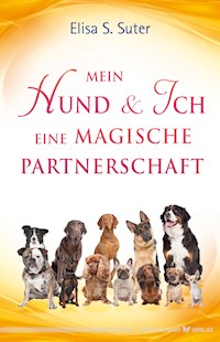 Mein Hund und ich – eine magische Partnerschaft - Elisa S. Suter - E-Book