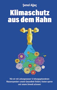 Klimaschutz aus dem Hahn - Şenol Ağaç - E-Book