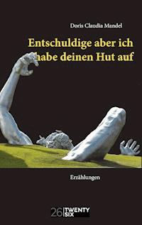 Entschuldige aber ich habe deinen Hut auf - Doris Claudia Mandel - E-Book