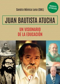 JUAN BAUTISTA ATUCHA - Sandra Mónica Luna (SML) - E-Book