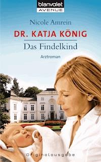Dr. Katja König - Das Findelkind - Nicole Amrein - E-Book
