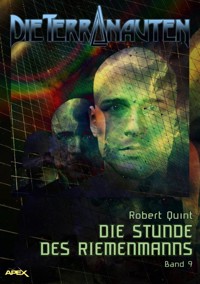 DIE TERRANAUTEN, Band 9: DIE STUNDE DES RIEMENMANNS - Robert Quint - E-Book