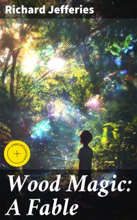 Wood Magic: A Fable - Richard Jefferies - E-Book