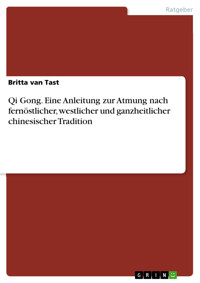 Qi Gong. Eine Anleitung zur Atmung nach fernöstlicher, westlicher und ganzheitlicher chinesischer Tradition - Britta van Tast - E-Book