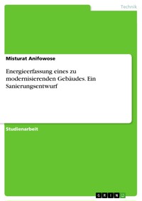Energieerfassung eines zu modernisierenden Gebäudes. Ein Sanierungsentwurf - Misturat Anifowose - E-Book