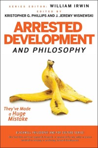 Arrested Development and Philosophy -  - E-Book