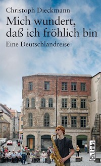 Mich wundert, daß ich fröhlich bin - Christoph Dieckmann - E-Book