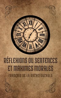 Réflexions ou sentences et maximes morales - François de La Rochefoucauld - E-Book