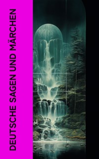 Deutsche Sagen und Märchen - Grimm Jacob - E-Book