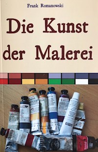 Die Kunst der Malerei - Frank Romanowski - E-Book