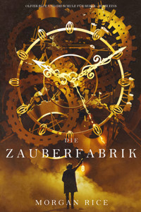 Die Zauberfabrik (Oliver Blue und die Schule für Seher — Buch Eins) - Morgan Rice - kostenlos E-Book