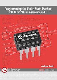 Programming the Finite State Machine with 8-Bit PICs in Assembly and C - Andrew Pratt - E-Book