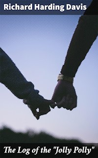 The Log of the "Jolly Polly" - Richard Harding Davis - E-Book